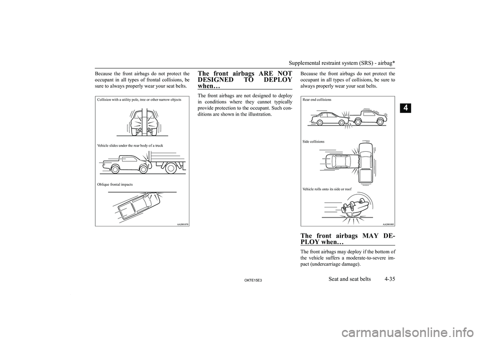 MITSUBISHI L200 2015 (in English) Manual Online Because the front airbags do not protect theoccupant in all types of frontal collisions, be sure to always properly wear your seat belts.Collision with a utility pole, tree or other narr MITSUBISHI L200 2015 (in English) Manual Online Because the front airbags do not protect theoccupant in all types of frontal collisions, be sure to always properly wear your seat belts.Collision with a utility pole, tree or other narr