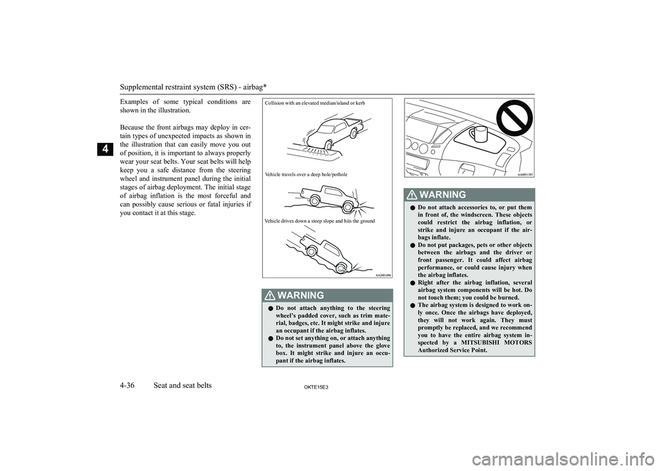 MITSUBISHI L200 2015 (in English) Manual Online Examples of some typical conditions areshown in the illustration.
Because the front airbags may deploy in cer- tain types of unexpected impacts as shown in
the illustration that can MITSUBISHI L200 2015 (in English) Manual Online Examples of some typical conditions areshown in the illustration.
Because the front airbags may deploy in cer- tain types of unexpected impacts as shown in
the illustration that can