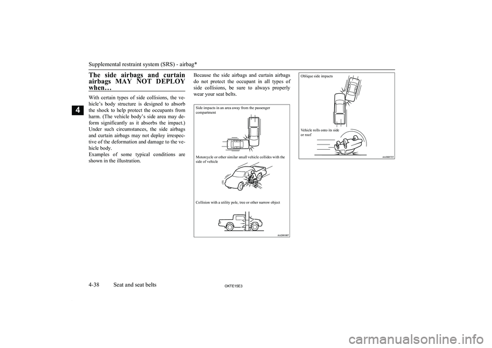 MITSUBISHI L200 2015 (in English) Manual Online The side airbags and curtainairbags MAY NOT DEPLOY
when…
With certain types of side collisions, the ve-
hicle’s body structure is designed to absorb
the shock to help prote MITSUBISHI L200 2015 (in English) Manual Online The side airbags and curtainairbags MAY NOT DEPLOY
when…
With certain types of side collisions, the ve-
hicle’s body structure is designed to absorb
the shock to help prote