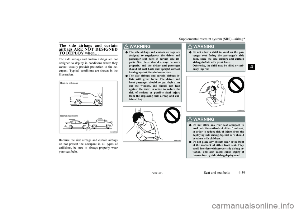MITSUBISHI L200 2015 (in English) Manual Online The side airbags and curtainairbags ARE NOT DESIGNED
TO DEPLOY when…
The side airbags and curtain airbags are not designed to deploy in conditions where they
cannot usually pro MITSUBISHI L200 2015 (in English) Manual Online The side airbags and curtainairbags ARE NOT DESIGNED
TO DEPLOY when…
The side airbags and curtain airbags are not designed to deploy in conditions where they
cannot usually pro