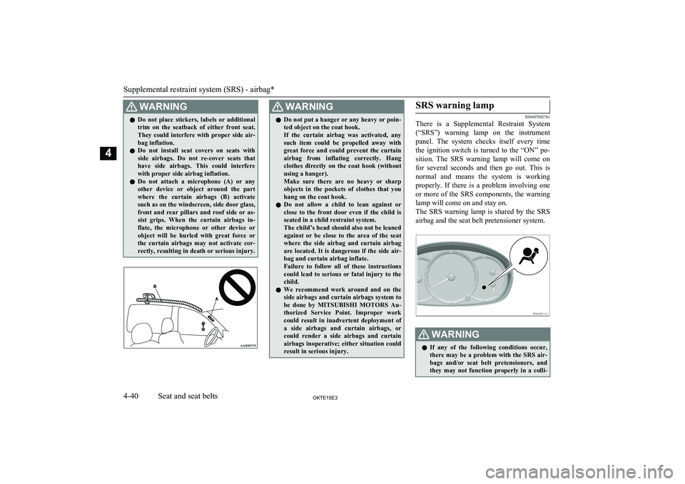 MITSUBISHI L200 2015 (in English) Manual Online WARNINGlDo not place stickers, labels or additional
trim on the seatback of either front seat.They could interfere with proper side air-bag inflation.
l Do not install seat covers on MITSUBISHI L200 2015 (in English) Manual Online WARNINGlDo not place stickers, labels or additional
trim on the seatback of either front seat.They could interfere with proper side air-bag inflation.
l Do not install seat covers on