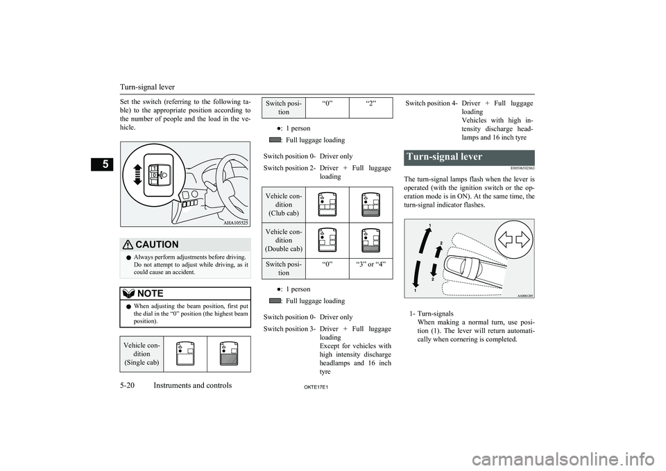 MITSUBISHI L200 2017 Owners Manual (in English) Set the switch (referring to the following ta-
ble) to the appropriate position according to the number of people and the load in the ve-
hicle.CAUTIONl Always perform adjustment MITSUBISHI L200 2017 Owners Manual (in English) Set the switch (referring to the following ta-
ble) to the appropriate position according to the number of people and the load in the ve-
hicle.CAUTIONl Always perform adjustment