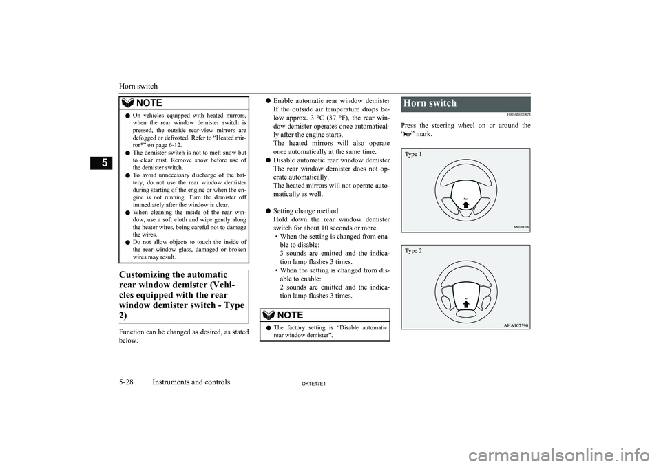 MITSUBISHI L200 2017   (in English) Owners Guide NOTElOn  vehicles  equipped  with  heated  mirrors,
when  the  rear  window  demister  switch  is
pressed,  the  outside  rear-view  mirrors  are defogged or defrosted. Refer to  “Heated mir-
ror*�