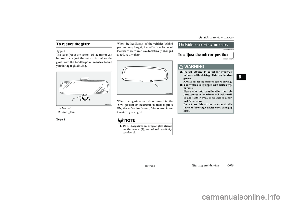 MITSUBISHI L200 2017  Owners Manual (in English) To reduce the glare
Type 1
The lever (A) at the bottom of the mirror can be  used  to  adjust  the  mirror  to  reduce  the
glare  from  the  headlamps  of  vehicles  behind
you during night driving.
