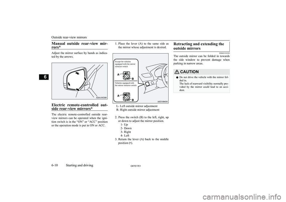 MITSUBISHI L200 2017 Owners Manual (in English) Manual outside rear-view mir-rors*
Adjust the mirror surface by hands as indica-
ted by the arrows.
Electric remote-controlled out- side rear-view mirrors*
The electric remote-controlled outsi MITSUBISHI L200 2017 Owners Manual (in English) Manual outside rear-view mir-rors*
Adjust the mirror surface by hands as indica-
ted by the arrows.
Electric remote-controlled out- side rear-view mirrors*
The electric remote-controlled outsi