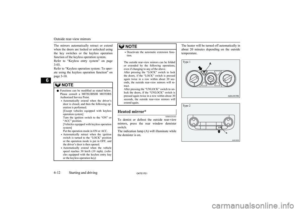 MITSUBISHI L200 2017  Owners Manual (in English) The  mirrors  automatically  retract  or  extendwhen  the  doors  are  locked  or  unlocked  using the  key  switches  or  the  keyless  operation
function of the keyless operation system.
Refer  to  