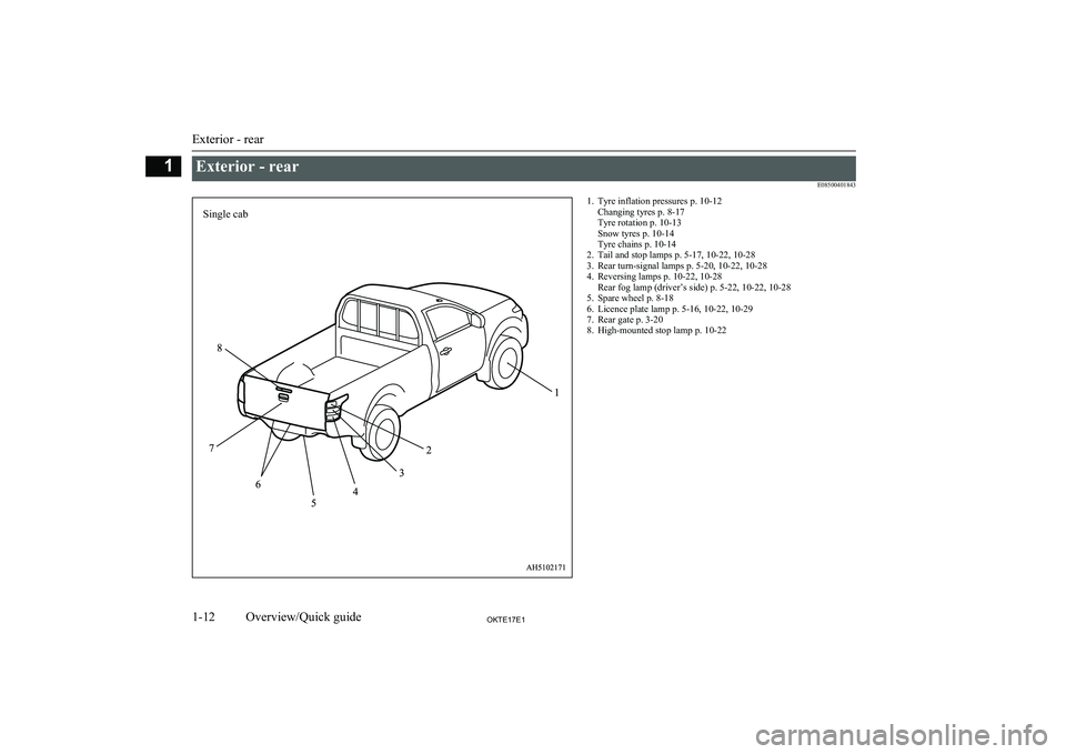MITSUBISHI L200 2017  Owners Manual (in English) Exterior - rearE085004018431. Tyre inflation pressures p. 10-12Changing tyres p. 8-17
Tyre rotation p. 10-13
Snow tyres p. 10-14
Tyre chains p. 10-14
2. Tail and stop lamps p. 5-17, 10-22, 10-28
3. Re
