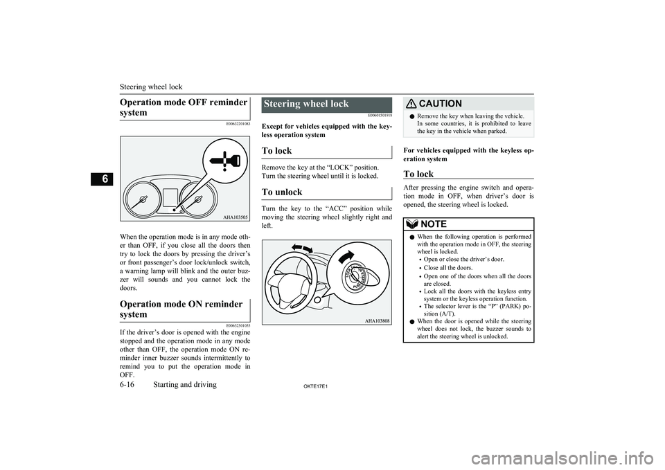 MITSUBISHI L200 2017   (in English) User Guide Operation mode OFF remindersystem
E00632201083
When the operation mode is in any mode oth- er  than  OFF,  if  you  close  all  the  doors  then try  to  lock  the  doors  by  pressing  the  driver’