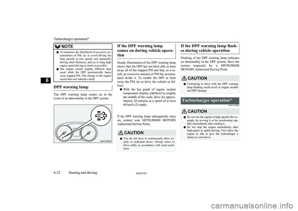 MITSUBISHI L200 2017  Owners Manual (in English) NOTElTo  minimize  the  likelihood  of  excessive  ac-
cumulation  of  PM,  try  to  avoid  driving  for long  periods  at  low  speeds  and  repeatedly
driving  short  distances,  and  try  to  keep 