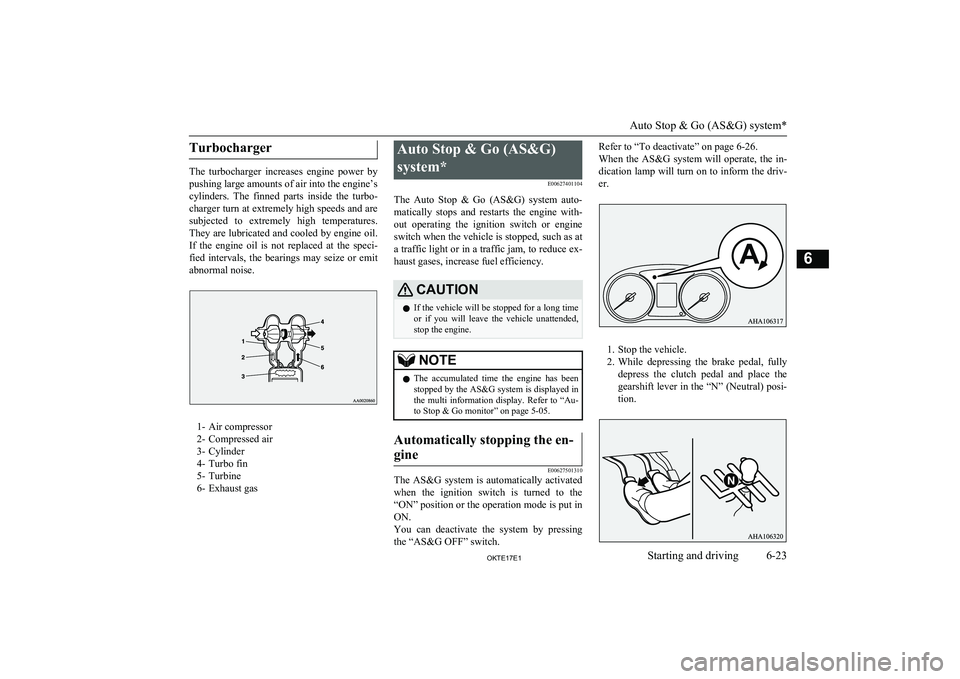 MITSUBISHI L200 2017  Owners Manual (in English) Turbocharger
The  turbocharger  increases  engine  power  by
pushing large amounts of air into the engine’s
cylinders.  The  finned  parts  inside  the  turbo-
charger turn at extremely high speeds 