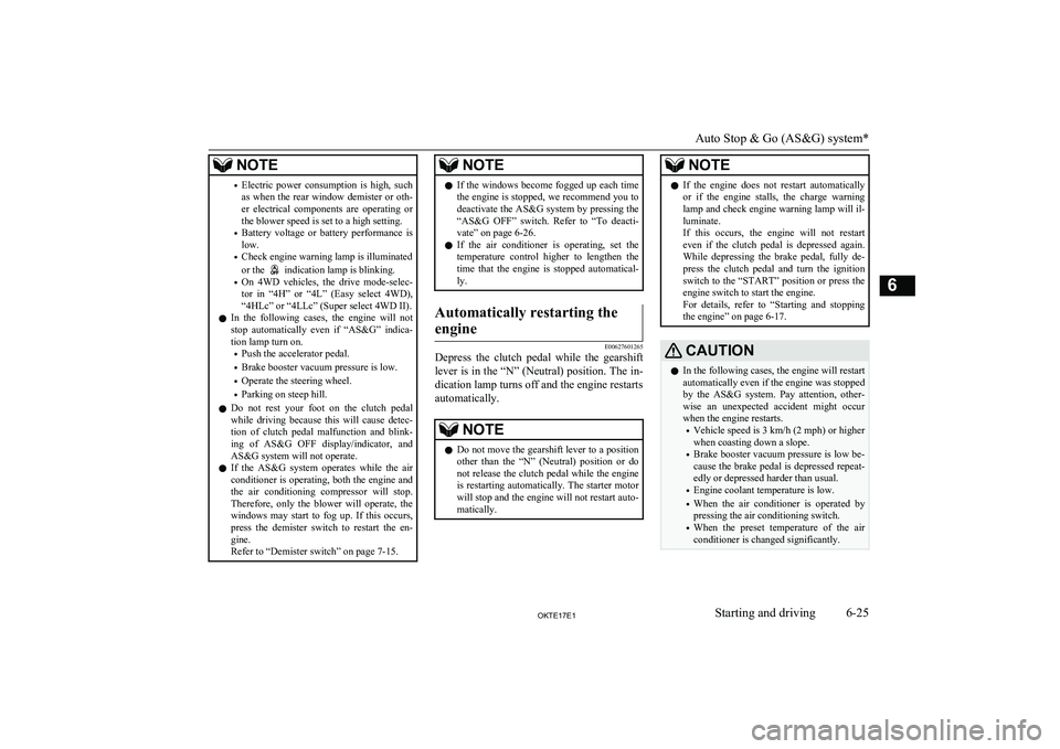 MITSUBISHI L200 2017  Owners Manual (in English) NOTE•Electric  power  consumption  is  high,  such
as  when  the  rear  window  demister  or  oth-
er  electrical  components  are  operating  or
the blower speed is set to a high setting.
• Batte