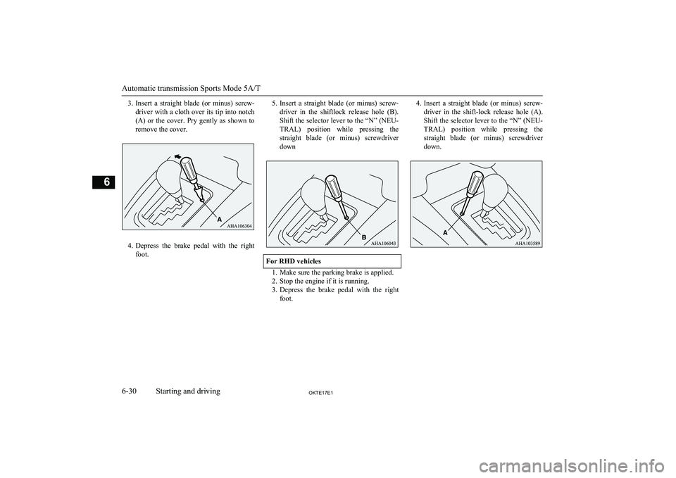 MITSUBISHI L200 2017 (in English) Owners Guide 3.Insert a straight blade (or minus) screw-
driver with a cloth over its tip into notch (A) or the cover. Pry gently as shown to remove the cover.
4. Depress the brake pedal with th MITSUBISHI L200 2017 (in English) Owners Guide 3.Insert a straight blade (or minus) screw-
driver with a cloth over its tip into notch (A) or the cover. Pry gently as shown to remove the cover.
4. Depress the brake pedal with th