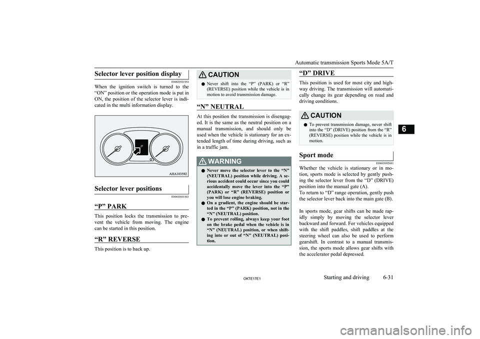 MITSUBISHI L200 2017  Owners Manual (in English) Selector lever position display
E00603501954
When  the  ignition  switch  is  turned  to  the
“ON” position or the operation mode is put in ON,  the  position  of  the  selector  lever  is  indi-
