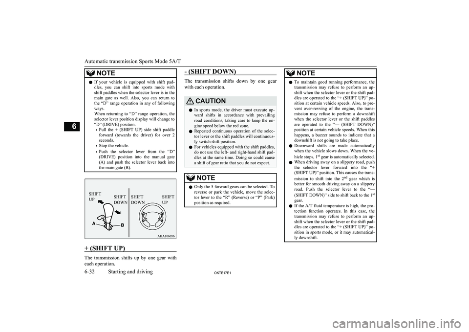 MITSUBISHI L200 2017  Owners Manual (in English) NOTElIf  your  vehicle  is  equipped  with  shift  pad-
dles,  you  can  shift  into  sports  mode  with
shift paddles when the selector lever is in the main  gate  as  well.  Also,  you  can  return 