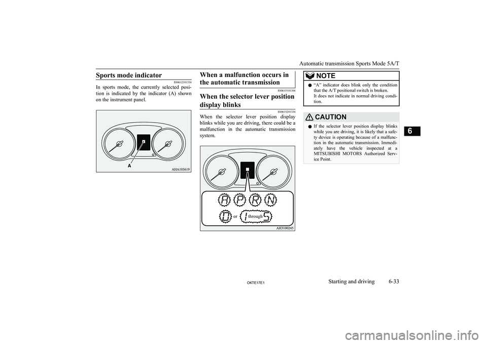 MITSUBISHI L200 2017 Owners Manual (in English) Sports mode indicator
E00612301554
In sports mode, the currently selected posi-
tion is indicated by the indicator (A) shown
on the instrument panel.
When a malfunction occurs in
the auto MITSUBISHI L200 2017 Owners Manual (in English) Sports mode indicator
E00612301554
In sports mode, the currently selected posi-
tion is indicated by the indicator (A) shown
on the instrument panel.
When a malfunction occurs in
the auto