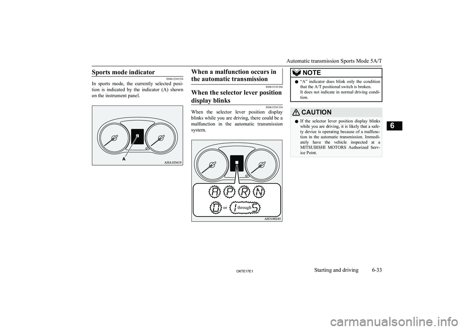 MITSUBISHI L200 2017  Owners Manual (in English) Sports mode indicator
E00612301554
In  sports  mode,  the  currently  selected  posi-
tion  is  indicated  by  the  indicator  (A)  shown
on the instrument panel.
When a malfunction occurs in
the auto