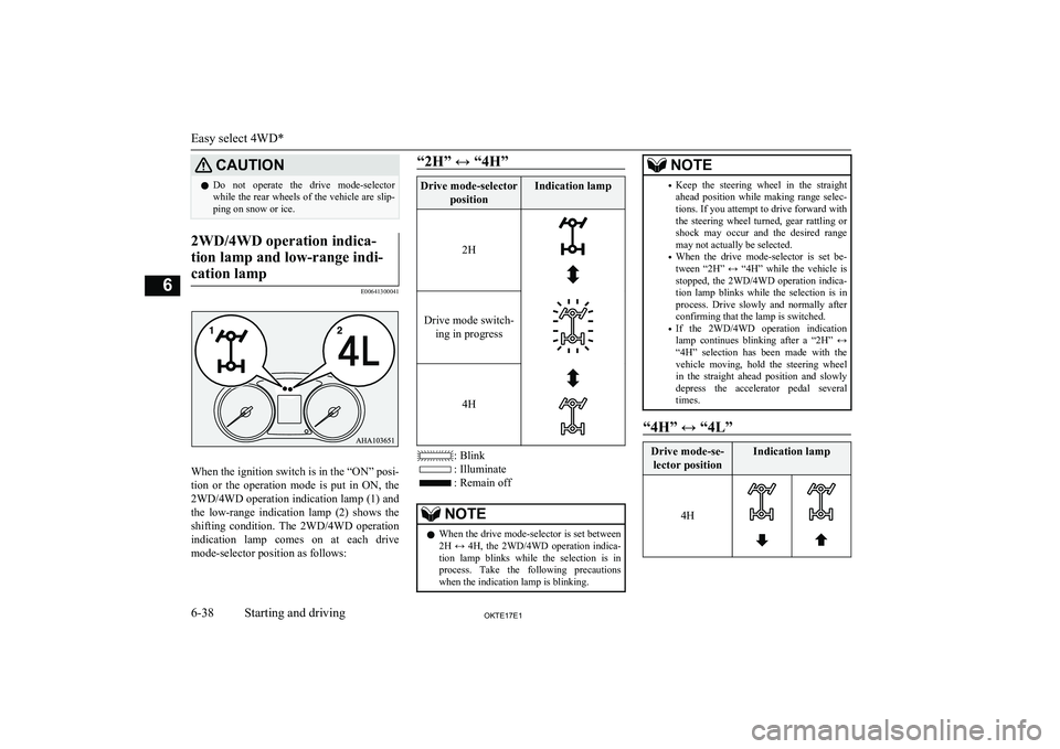 MITSUBISHI L200 2017 (in English) Owners Guide CAUTIONlDo not operate the drive mode-selector
while the rear wheels of the vehicle are slip-
ping on snow or ice.2WD/4WD operation indica-
tion lamp and low-range indi- cation lamp
E00641300041
MITSUBISHI L200 2017 (in English) Owners Guide CAUTIONlDo not operate the drive mode-selector
while the rear wheels of the vehicle are slip-
ping on snow or ice.2WD/4WD operation indica-
tion lamp and low-range indi- cation lamp
E00641300041