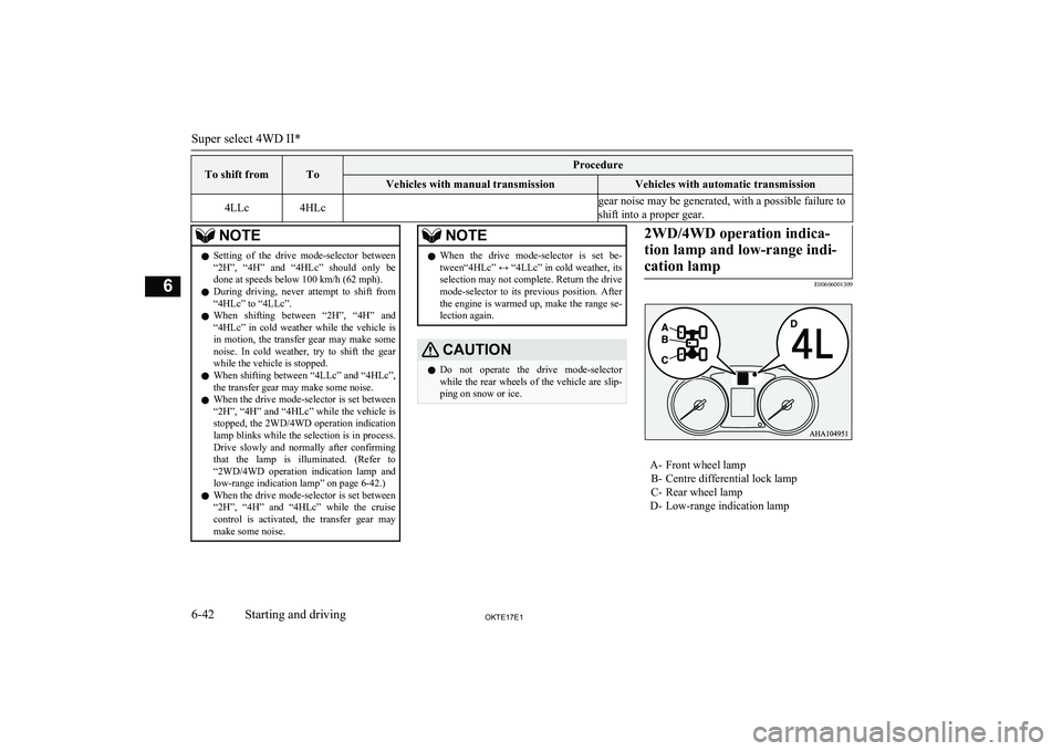 MITSUBISHI L200 2017   (in English) Owners Guide To shift fromToProcedureVehicles with manual transmissionVehicles with automatic transmission4LLc4HLcgear noise may be generated, with a possible failure to
shift into a proper gear.NOTEl Setting  of 