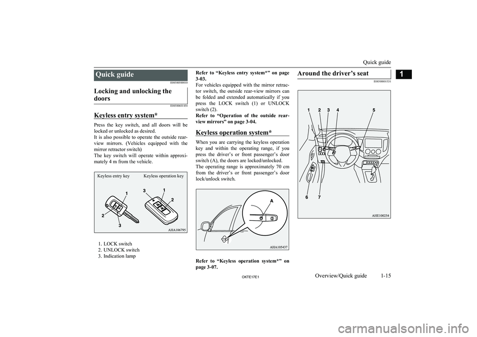 MITSUBISHI L200 2017 (in English) User Guide Quick guideE08500500010Locking and unlocking the
doors
E08500601454
Keyless entry system*
Press the key switch, and all doors will be
locked or unlocked as desired.
It is also possible to MITSUBISHI L200 2017 (in English) User Guide Quick guideE08500500010Locking and unlocking the
doors
E08500601454
Keyless entry system*
Press the key switch, and all doors will be
locked or unlocked as desired.
It is also possible to