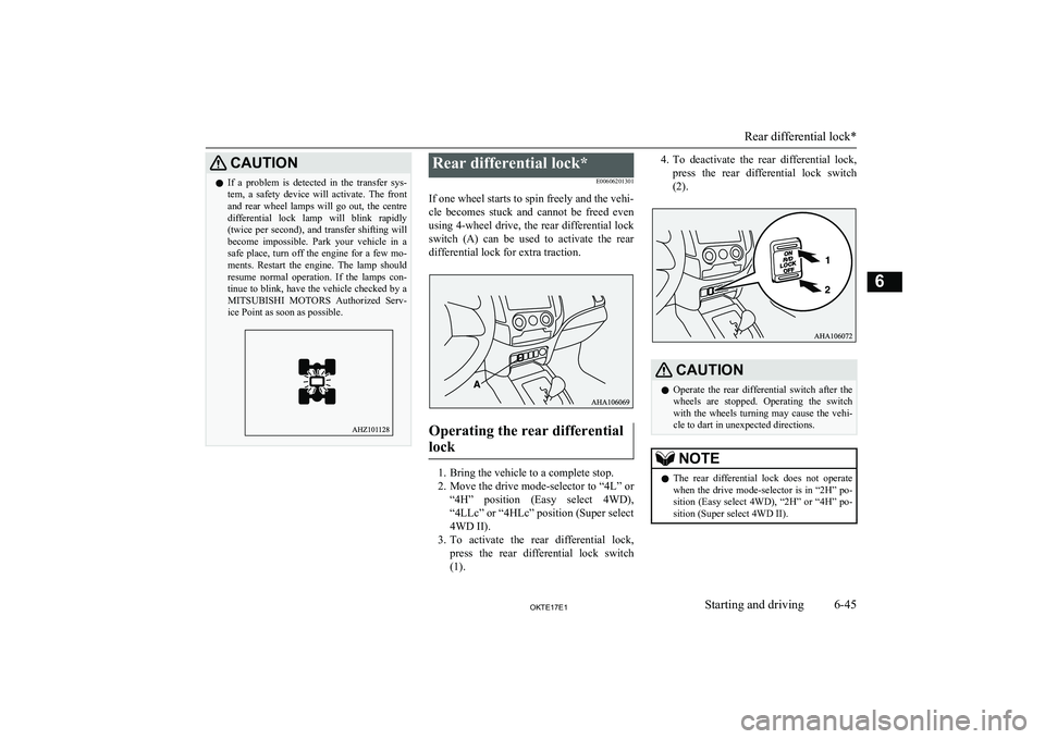MITSUBISHI L200 2017 (in English) User Guide CAUTIONlIf a problem is detected in the transfer sys-
tem, a safety device will activate. The front and rear wheel lamps will go out, the centre
differential lock lamp will MITSUBISHI L200 2017 (in English) User Guide CAUTIONlIf a problem is detected in the transfer sys-
tem, a safety device will activate. The front and rear wheel lamps will go out, the centre
differential lock lamp will