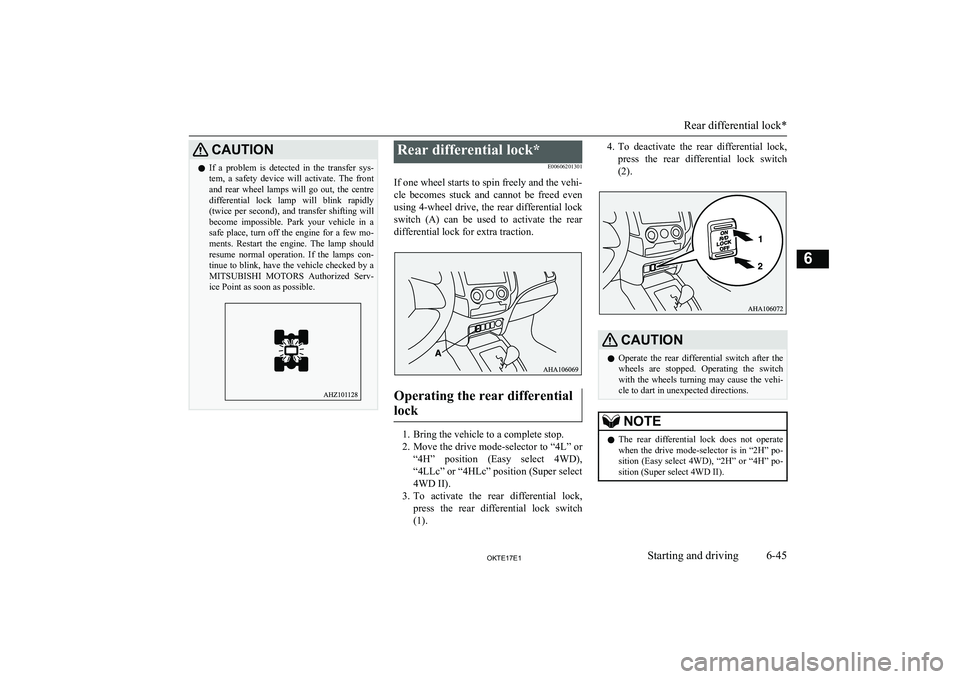 MITSUBISHI L200 2017   (in English) User Guide CAUTIONlIf  a  problem  is  detected  in  the  transfer  sys-
tem,  a  safety  device  will  activate.  The  front and  rear  wheel  lamps  will  go  out,  the  centre
differential  lock  lamp  will  