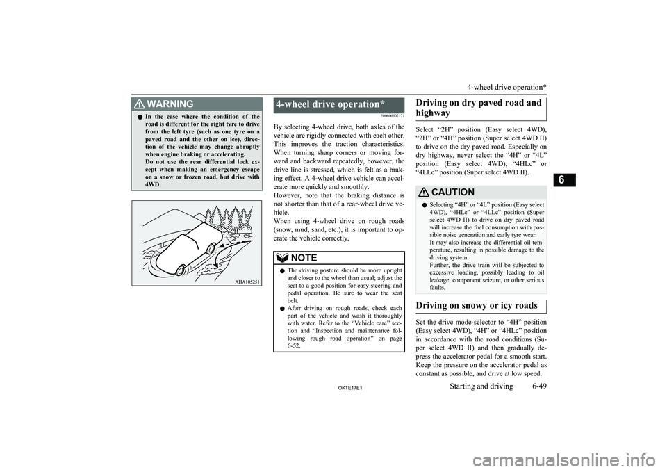 MITSUBISHI L200 2017  Owners Manual (in English) WARNINGlIn  the  case  where  the  condition  of  the
road is different for the right tyre to drive
from  the  left  tyre  (such  as  one  tyre  on  a paved  road  and  the  other  on  ice),  direc- t