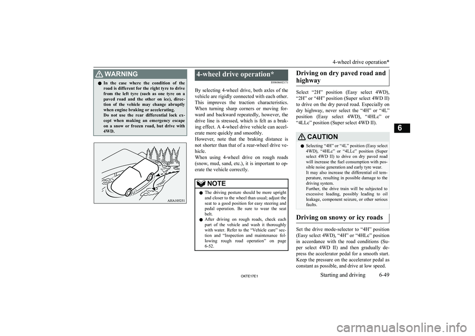 MITSUBISHI L200 2017   (in English) User Guide WARNINGlIn  the  case  where  the  condition  of  the
road is different for the right tyre to drive
from  the  left  tyre  (such  as  one  tyre  on  a paved  road  and  the  other  on  ice),  direc- t