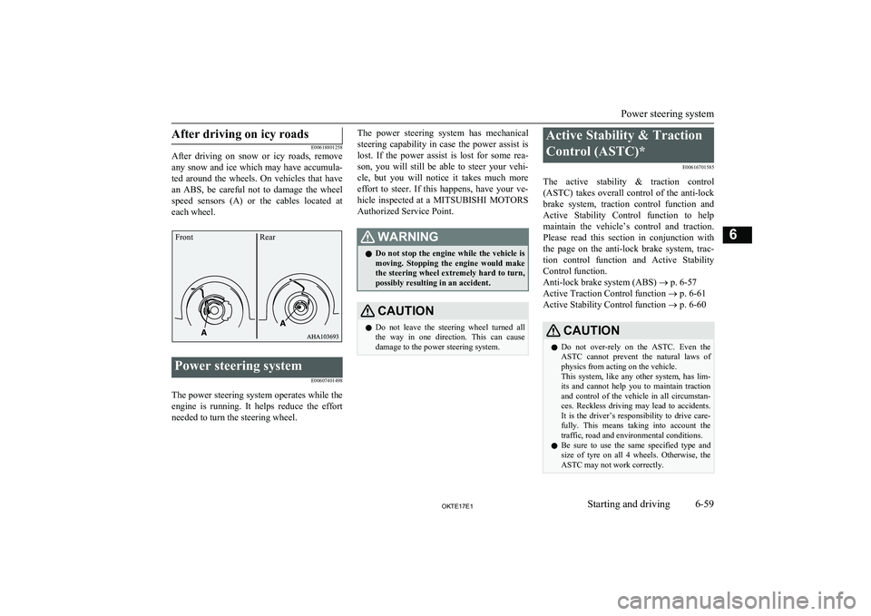 MITSUBISHI L200 2017  Owners Manual (in English) After driving on icy roads
E00618801258
After  driving  on  snow  or  icy  roads,  remove
any snow and ice which may have accumula-
ted  around  the  wheels.  On  vehicles  that  have
an  ABS,  be  ca