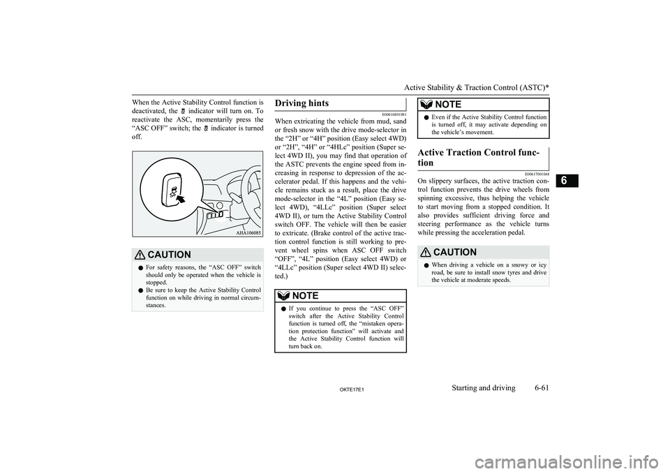 MITSUBISHI L200 2017  Owners Manual (in English) When the Active Stability Control function isdeactivated,  the 
  indicator  will  turn  on.  To
reactivate  the  ASC,  momentarily  press  the “ASC OFF” switch; the 
 indicator is turned
off.
CAU