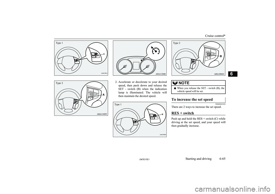 MITSUBISHI L200 2017 Owners Manual (in English) 2.Accelerate or decelerate to your desired
speed, then push down and release the SET - switch (B) when the indication
lamp is illuminated. The vehicle will then maintain the desi MITSUBISHI L200 2017 Owners Manual (in English) 2.Accelerate or decelerate to your desired
speed, then push down and release the SET - switch (B) when the indication
lamp is illuminated. The vehicle will then maintain the desi