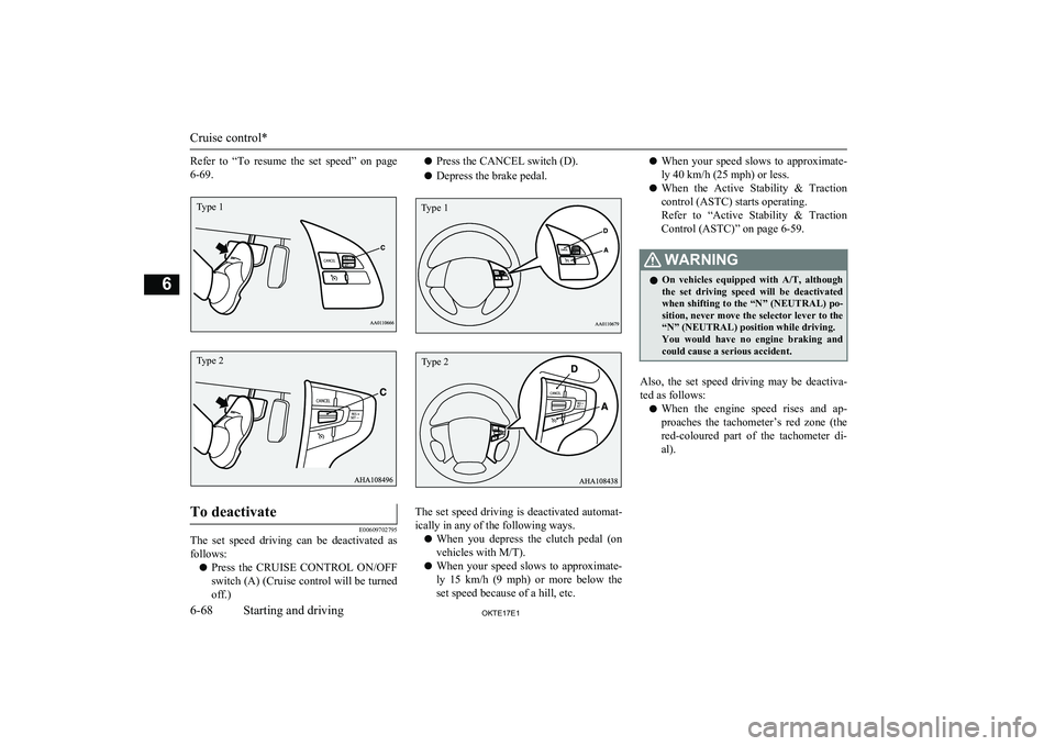 MITSUBISHI L200 2017 Owners Manual (in English) Refer to “To resume the set speed” on page
6-69.To deactivate
E00609702795
The set speed driving can be deactivated as
follows:
l Press the CRUISE CONTROL ON/OFF
switch (A) (Cru MITSUBISHI L200 2017 Owners Manual (in English) Refer to “To resume the set speed” on page
6-69.To deactivate
E00609702795
The set speed driving can be deactivated as
follows:
l Press the CRUISE CONTROL ON/OFF
switch (A) (Cru