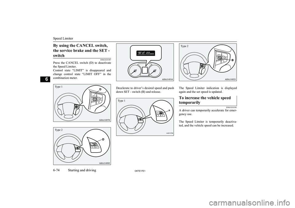 MITSUBISHI L200 2017 Owners Manual (in English) By using the CANCEL switch,the service brake and the SET - switch
E00634201087
Press the CANCEL switch (D) to deactivate
the Speed Limiter.
Control state “LIMIT” is disappeared and
chan MITSUBISHI L200 2017 Owners Manual (in English) By using the CANCEL switch,the service brake and the SET - switch
E00634201087
Press the CANCEL switch (D) to deactivate
the Speed Limiter.
Control state “LIMIT” is disappeared and
chan