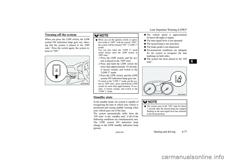 MITSUBISHI L200 2017 (in English) Service Manual Turning off the system
When you press the LDW switch, the LDW
system ON indication lamp goes out, show-
ing that the system is placed in the ‘OFF
state’. Press the switch MITSUBISHI L200 2017 (in English) Service Manual Turning off the system
When you press the LDW switch, the LDW
system ON indication lamp goes out, show-
ing that the system is placed in the ‘OFF
state’. Press the switch