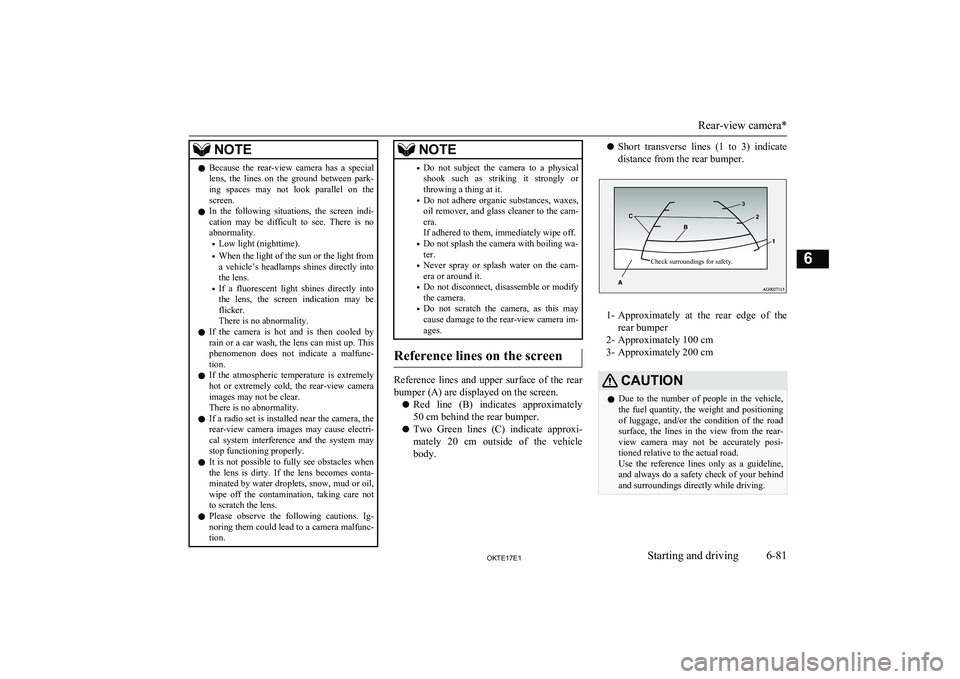 MITSUBISHI L200 2017  Owners Manual (in English) NOTElBecause  the  rear-view  camera  has  a  special
lens,  the  lines  on  the  ground  between  park-
ing  spaces  may  not  look  parallel  on  the screen.
l In  the  following  situations,  the  