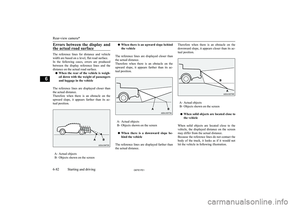 MITSUBISHI L200 2017  Owners Manual (in English) Errors  between  the  display  andthe actual road surface
The  reference  lines  for  distance  and  vehicle
width are based on a level, flat road surface. In  the  following  cases,  errors  are  pro