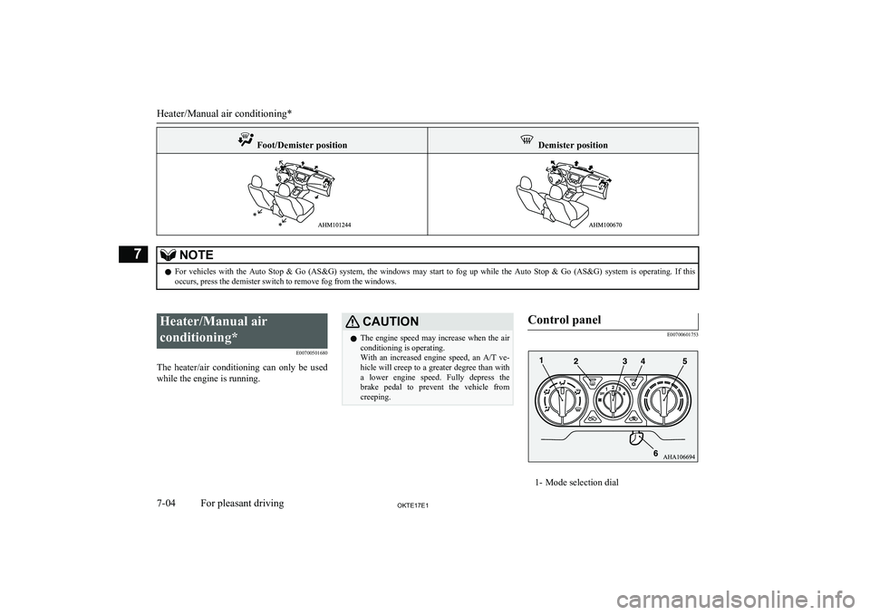 MITSUBISHI L200 2017  Owners Manual (in English)  Foot/Demister position Demister positionNOTElFor  vehicles  with  the  Auto  Stop  &  Go  (AS&G)  system,  the  windows  may  start  to  fog  up  while  the  Auto  Stop  &  Go  (AS&G)  system  is  op