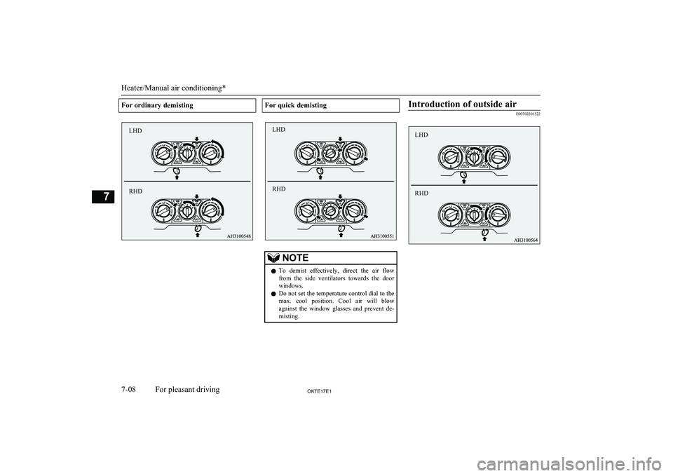 MITSUBISHI L200 2017 Owners Manual (in English) For ordinary demistingFor quick demistingNOTElTo demist effectively, direct the air flow
from the side ventilators towards the door windows.
l Do not set the temperature control dial to th MITSUBISHI L200 2017 Owners Manual (in English) For ordinary demistingFor quick demistingNOTElTo demist effectively, direct the air flow
from the side ventilators towards the door windows.
l Do not set the temperature control dial to th