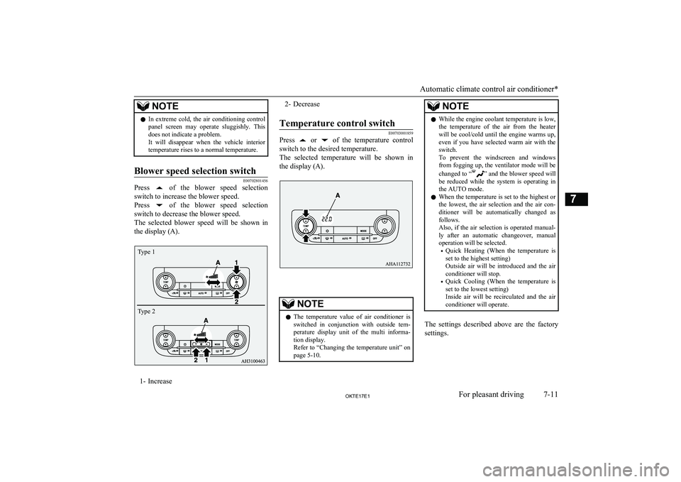 MITSUBISHI L200 2017  Owners Manual (in English) NOTElIn  extreme  cold,  the  air  conditioning  control
panel  screen  may  operate  sluggishly.  This does not indicate a problem.
It  will  disappear  when  the  vehicle  interior temperature rises