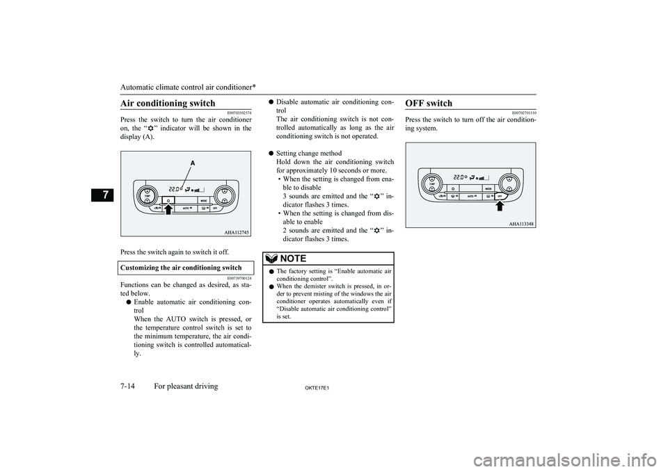 MITSUBISHI L200 2017 Owners Manual (in English) Air conditioning switch
E00703502574
Press the switch to turn the air conditioner
on, the “
” indicator will be shown in the
display (A).
Press the switch again to switch it off.
Cu MITSUBISHI L200 2017 Owners Manual (in English) Air conditioning switch
E00703502574
Press the switch to turn the air conditioner
on, the “
” indicator will be shown in the
display (A).
Press the switch again to switch it off.
Cu