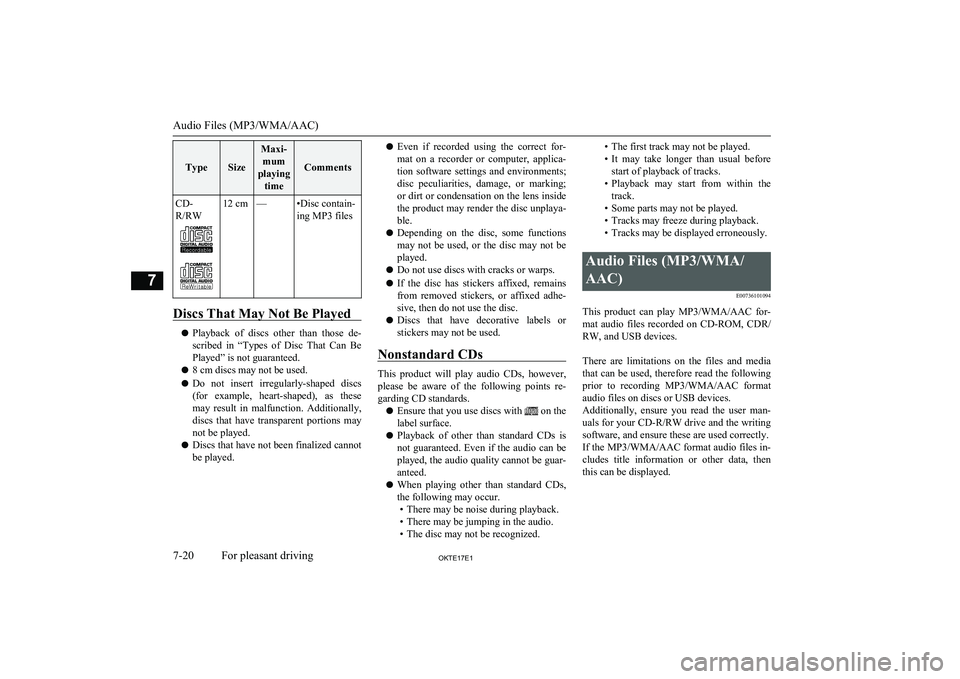 MITSUBISHI L200 2017  Owners Manual (in English) TypeSize
Maxi-mum
playing time
Comments
CD-
R/RW12 cm—•Disc contain-
ing MP3 files
Discs That May Not Be Played
l Playback  of  discs  other  than  those  de-
scribed  in  “Types  of  Disc  That