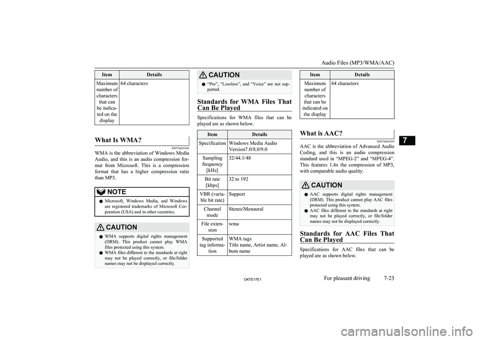 MITSUBISHI L200 2017  Owners Manual (in English) ItemDetailsMaximumnumber of characters that can
be indica- ted on the display64 characters
 
What Is WMA?
E00736601044
WMA is the abbreviation of Windows MediaAudio,  and  this  is  an  audio  compres