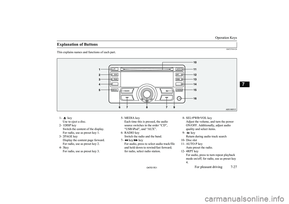 MITSUBISHI L200 2017  Owners Manual (in English) Explanation of Buttons
E00737501138
This explains names and functions of each part.
1- key
Use to eject a disc.
2- 1DISP key Switch the content of the display.
For radio, use as preset key 1.
3- 2PAGE