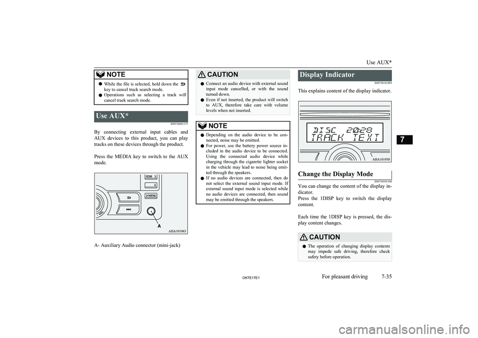 MITSUBISHI L200 2017  Owners Manual (in English) NOTElWhile the file is selected, hold down the key to cancel track search mode.
l Operations  such  as  selecting  a  track  will
cancel track search mode.Use AUX*
E00736901177
By  connecting  externa