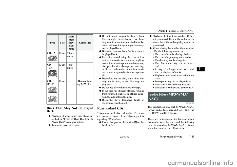 MITSUBISHI L200 2017  Owners Manual (in English) TypeSize
Maxi-mumplay- back time
Comments
CD-DA12 cm74 mi-
nutes—CD-
TEXT12 cm74 mi-
nutes—CD-
R/RW12 cm—•Disc contain-
ing MP3 files
Discs  That  May  Not  Be  Played
Back
l Playback  of  dis