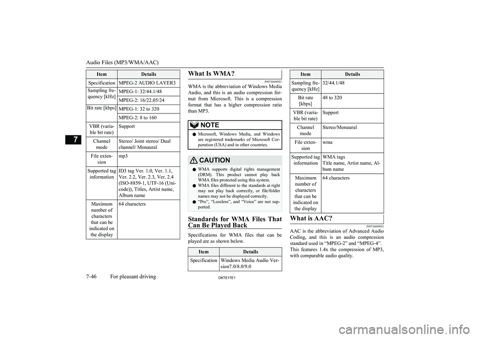MITSUBISHI L200 2017  Owners Manual (in English) ItemDetailsSpecificationMPEG-2 AUDIO LAYER3Sampling fre-quency [kHz]MPEG-1: 32/44.1/48MPEG-2: 16/22.05/24Bit rate [kbps]MPEG-1: 32 to 320MPEG-2: 8 to 160VBR (varia- ble bit rate)SupportChannel modeSte