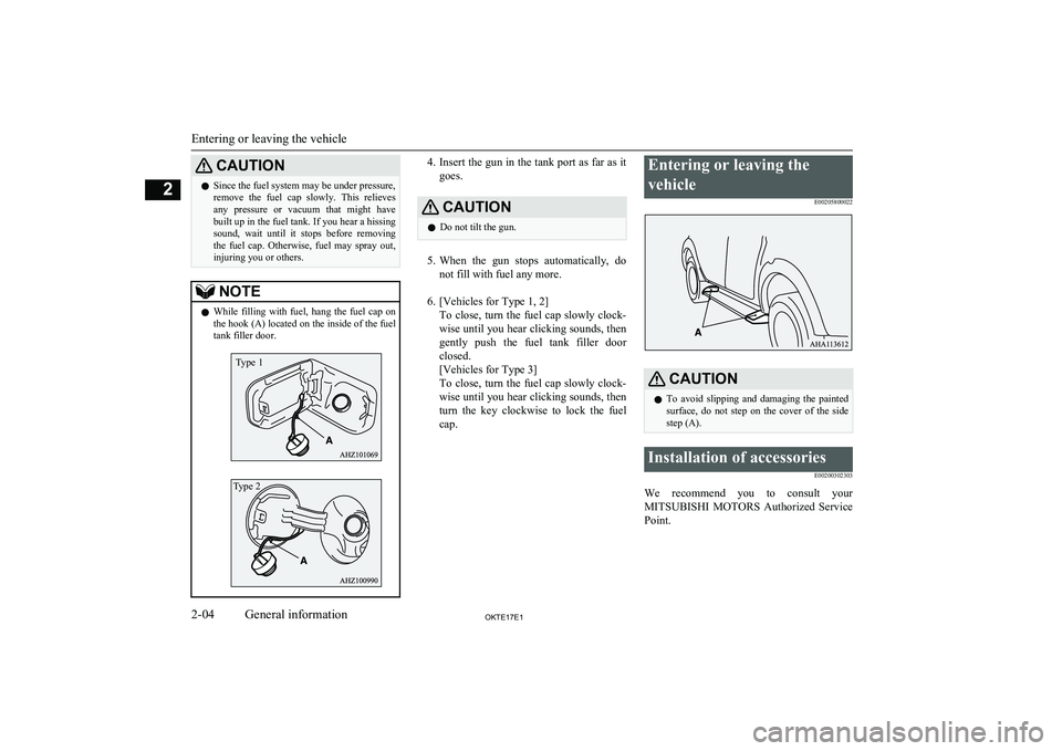 MITSUBISHI L200 2017 (in English) Owners Guide CAUTIONlSince the fuel system may be under pressure,
remove the fuel cap slowly. This relieves any pressure or vacuum that might have
built up in the fuel tank. If you hear a hissing sound MITSUBISHI L200 2017 (in English) Owners Guide CAUTIONlSince the fuel system may be under pressure,
remove the fuel cap slowly. This relieves any pressure or vacuum that might have
built up in the fuel tank. If you hear a hissing sound