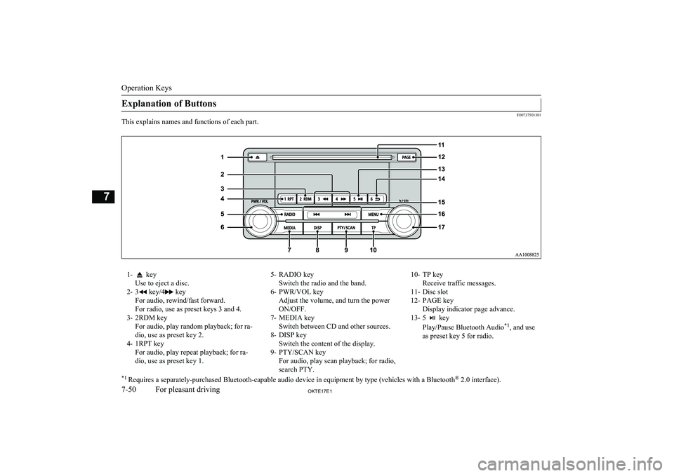 MITSUBISHI L200 2017  Owners Manual (in English) Explanation of Buttons
E00737501301
This explains names and functions of each part.
1- key
Use to eject a disc.
2- 3
 key/4 key
For audio, rewind/fast forward.
For radio, use as preset keys 3 and 4.
3