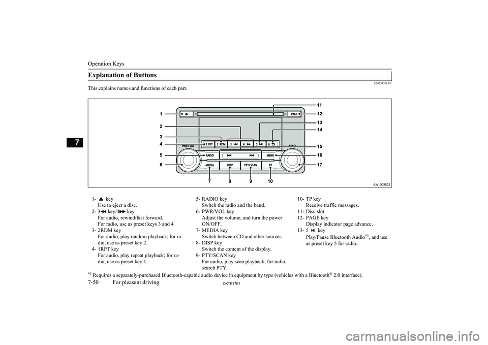 MITSUBISHI L200 2017 Owners Manual (in English) Explanation of Buttons
E00737501301
This explains names and functions of each part.
1- key
Use to eject a disc.
2- 3
key/4 key
For audio, rewind/fast forward.
For radio, use as preset keys 3 and 4.
3 MITSUBISHI L200 2017 Owners Manual (in English) Explanation of Buttons
E00737501301
This explains names and functions of each part.
1- key
Use to eject a disc.
2- 3
key/4 key
For audio, rewind/fast forward.
For radio, use as preset keys 3 and 4.
3