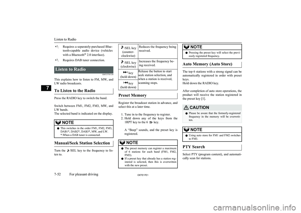 MITSUBISHI L200 2017  Owners Manual (in English) *2
:Requires a separately-purchased Blue-
tooth-capable  audio  device  (vehicles
with a Bluetooth ®
 2.0 interface).*3
:Requires DAB tuner connection.Listen to Radio
E00737701130
This  explains  how