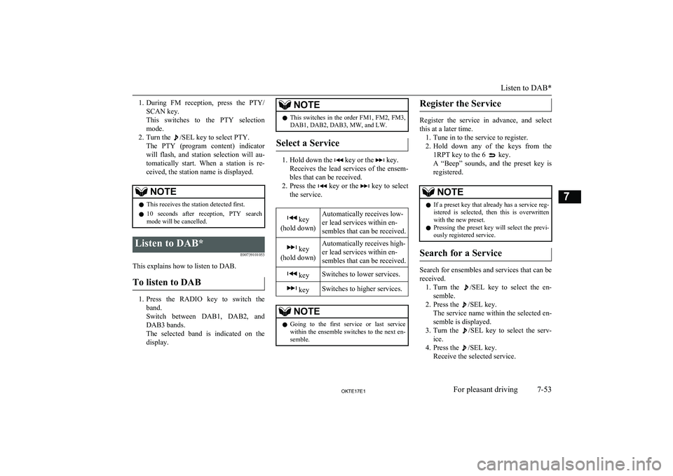 MITSUBISHI L200 2017  Owners Manual (in English) 1.During  FM  reception,  press  the  PTY/
SCAN key.
This  switches  to  the  PTY  selection mode.
2. Turn the 
/SEL key to select PTY.
The  PTY  (program  content)  indicator
will  flash,  and  stati